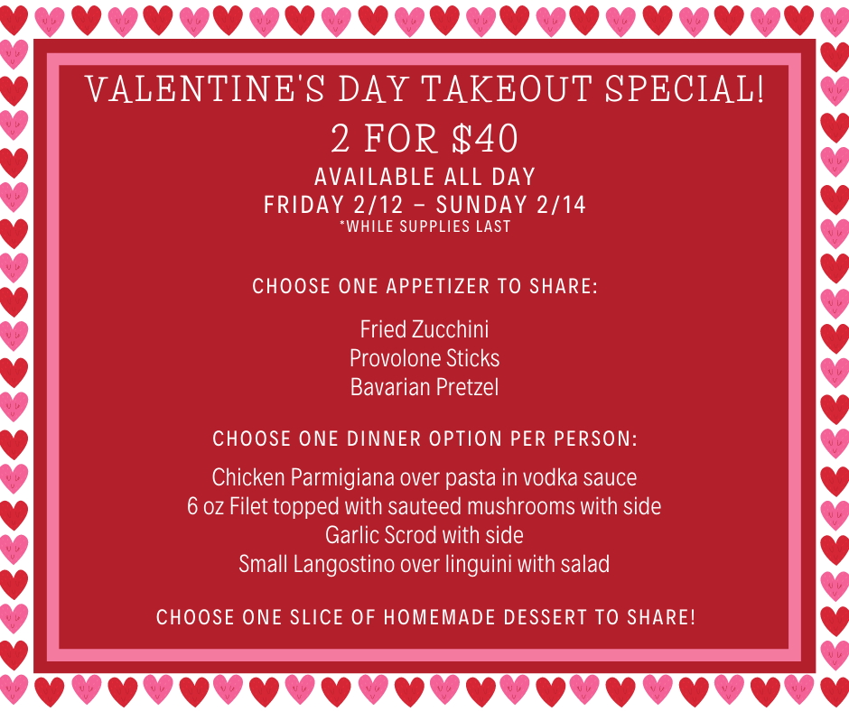 Valentine’s Day Weekend Takeout  2 for $40 Special