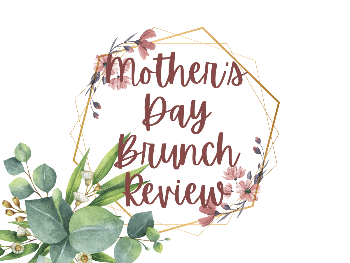 Mother’s Day Brunch Review